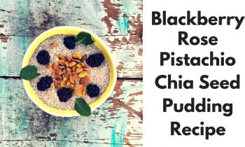 Blackberry Rose Pistachio Chia Pudding Recipe